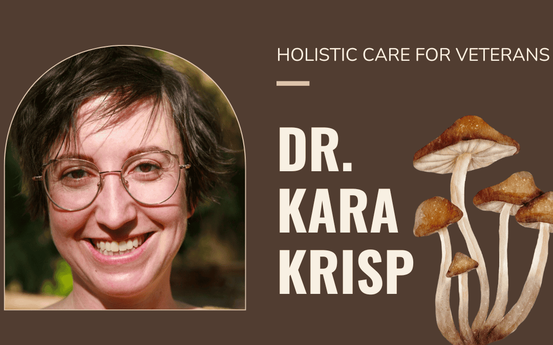 Psilocybin for Veterans: A Conversation with Dr. Kara Crisp
